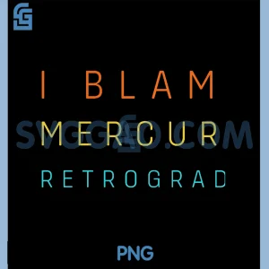 Retro Astrology PNG, I Blame Mercury Retrograde PNG