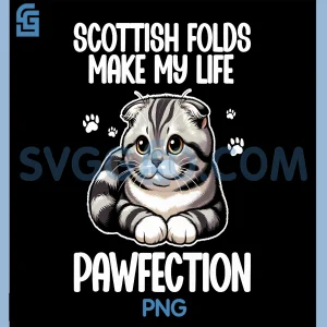 Scottish Folds Make My Life PNG, Pawfection PNG