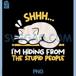 Shhh Im Hiding Form The Stupid People PNG, Funny Cat PNG