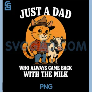 Western Cowboy Cat Just A Dad PNG, Who Came Back with Milk PNG