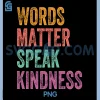 Words Matter Speak Kindness PNG, Inspirational Positive PNG 1 Words Matter Speak Kindness PNG, Inspirational Positive PNG