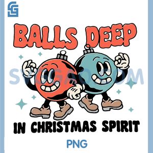 Balls Deep in Christmas Spirit PNG, Chrismas Funny PNG
