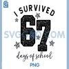 I Survived 67 Days of School PNG, Teacher 6 7 Meme Six Seven PNG