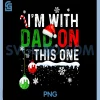 Family Christmas Matching PNG, I'm with Dad On This One PNG 1 Family Christmas Matching PNG, I'm with Dad On This One PNG