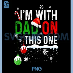 Family Christmas Matching PNG, I'm with Dad On This One PNG