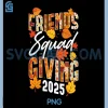 Friendsgiving Squad 2025 PNG, Matching Fall Thanksgiving Friends PNG 2 Friendsgiving Squad 2025 PNG, Matching Fall Thanksgiving Friends PNG