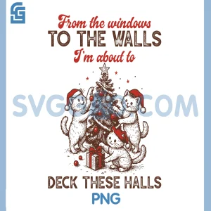 From The Windows to The Walls PNG, Funny Christmas Cat Quote PNG
