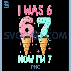 Funny I was 6 Now Im 7 PNG, Cute Ice Cream 7th Birthday PNG