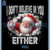 Funny Santa Claus PNG, I Dont Believe in You Either PNG, Humor Xmas PNG