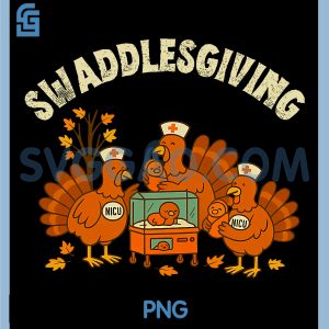 Funny Thanksgiving NICU Nurse PNG, Turkey Swaddlesgiving PNG