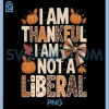 I Am Thankful I Am Not Liberal PNG, Funny Thanksgiving PNG 1 I Am Thankful I Am Not Liberal PNG, Funny Thanksgiving PNG