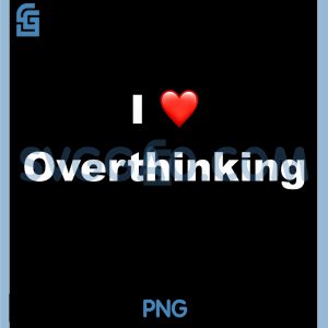 I Love Overthinking PNG, Love Overthinking PNG