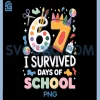 I Survived 67 Days of School PNG, Teachers Students Art Class PNG