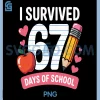 I Survived 67 Days of School PNG, Six Seven 6 7 Teacher 67 Days PNG 1 I Survived 67 Days of School PNG, Six Seven 6 7 Teacher 67 Days PNG