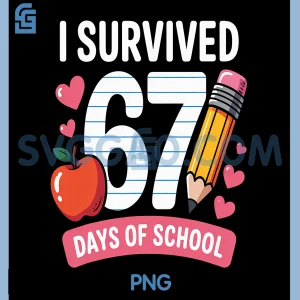 I Survived 67 Days of School PNG, Six Seven 6 7 Teacher 67 Days PNG