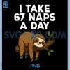 I Take 67 Naps A Day PNG, Funny Sloth Six Seven Meme PNG