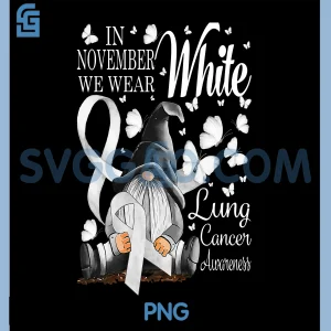 In November We Wear White Lung PNG, Cancer Awareness Gnomes PNG