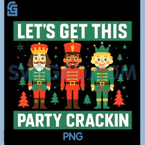Lets Get This Party Crackin PNG, Nutcracker Christmas Xmas Party PNG