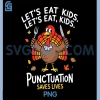 Lets eat Kids Punctuation Saves Lives PNG, Thanksgiving Teacher PNG 1 Lets eat Kids Punctuation Saves Lives PNG, Thanksgiving Teacher PNG