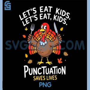 Lets eat Kids Punctuation Saves Lives PNG, Thanksgiving Teacher PNG