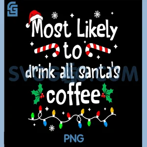 Most Likely to Drink All Santas Coffee PNG, Christmas Matching PNG