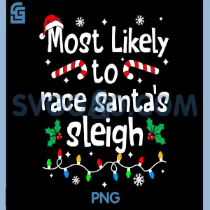 Most Likely to Race Santas Sleigh PNG, Christmas Matching Family PNG