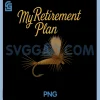 My Retirement Plan PNG, Fly Fishing PNG