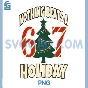 Nothing Beats a 6 7 Holiday PNG, 67 Ugly Christmas Funny Meme PNG