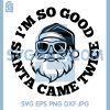 Bad Santa SVG, Im So Good PNG