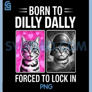 Born to Dilly Dally Forced to Lock in PNG, Funny Meme Cat PNG