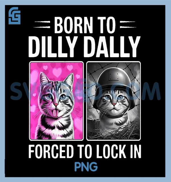 Born to Dilly Dally Forced to Lock in PNG, Funny Meme Cat PNG SVGGAO