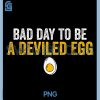 Thanksgiving Funny PNG, Dinner Bad Day to Be a Deviled Egg PNG 1 Thanksgiving Funny PNG, Dinner Bad Day to Be a Deviled Egg PNG