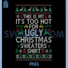 Funny Christmas PNG, Too Hot For Ugly Christmas PNG 2 Funny Christmas PNG, Too Hot For Ugly Christmas PNG