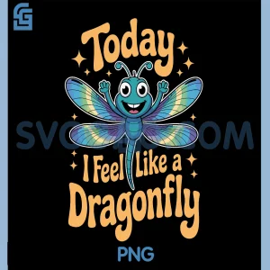 Today I Feel Like A Dragonfly PNG, Funny Cute Insect Humor PNG