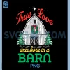 True Love was Born in A Barn PNG, Funny Xmas Christmas PNG