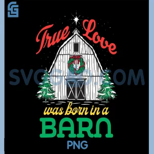 True Love was Born in A Barn PNG, Funny Xmas Christmas PNG