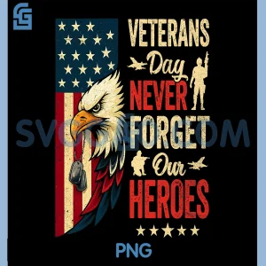 Veterans Day Never Forget Our Heroes PNG, Bald Eagle USA Flag PNG