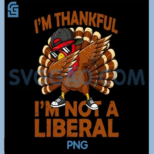 Vintage Im Thankful Im Not A Liberal PNG, Funny Thanksgiving PNG