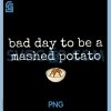 Bad Day to Be A Mashed Potato PNG, Funny Thanksgiving Dinner PNG 2 Bad Day to Be A Mashed Potato PNG, Funny Thanksgiving Dinner PNG