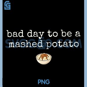 Bad Day to Be A Mashed Potato PNG, Funny Thanksgiving Dinner PNG