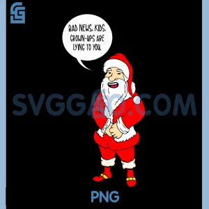 Bad News, Kids. Grown UPS Are Lying to You PNG, Christmas Design PNG
