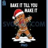 Bake It Till You Make It PNG, Christmas Spirit PNG