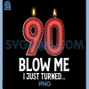 Blow Me I Turned 90 Years Old PNG, Funny 90th Birthday PNG 1 Blow Me I Turned 90 Years Old PNG, Funny 90th Birthday PNG