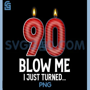 Blow Me I Turned 90 Years Old PNG, Funny 90th Birthday PNG