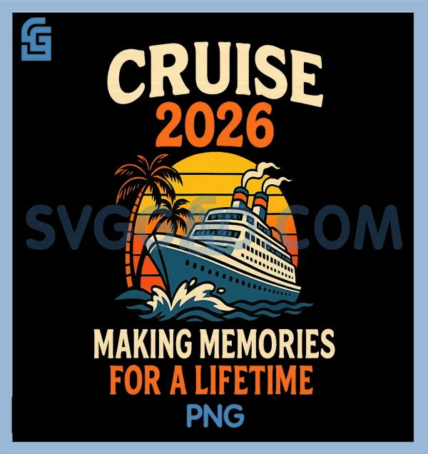 Cruise 2026 Making Memories for Lifetime PNG, Funny Squad PNG – SVGGAO
