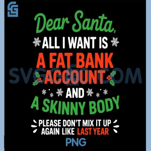 Funny Dear Santa PNG, Fat Bank Account Skinny Body Christmas PNG