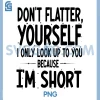 Dont Flatter Yourself PNG, Funny Height Joke PNG