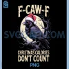 F-Caw-F Christmas Calories Dont PNG, Count Funny Sarcasm Holiday PNG 2 F-Caw-F Christmas Calories Dont PNG, Count Funny Sarcasm Holiday PNG