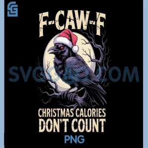F-Caw-F Christmas Calories Dont PNG, Count Funny Sarcasm Holiday PNG