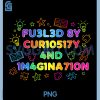 Fueled by Curiosity and Imagination PNG, Funny Design PNG